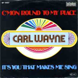 Carl Wayne - C'mon Round My Place / It's You That Makes Me Sing