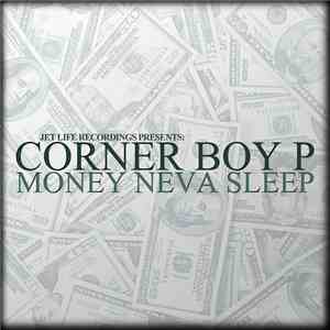 Corner Boy P - Money Neva Sleep