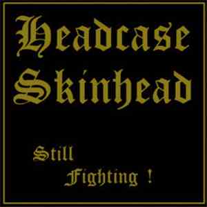 Headcase  - Still Fighting !