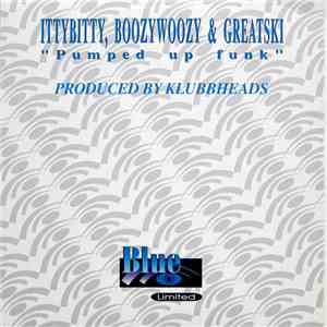 IttyBitty, BoozyWoozy & Greatski - Pumped Up Funk