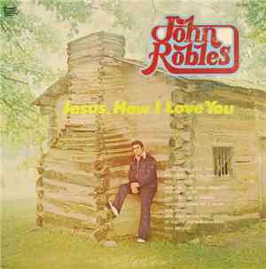 John Robles  - Jesus, How I Love You