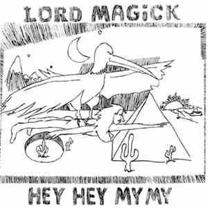 Lord Magick - Hey Hey My My