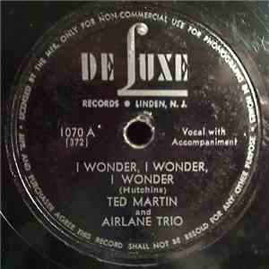 Ted Martin And Airlane Trio / Airlane Trio - I Wonder, I Wonder, I Wonder / ...