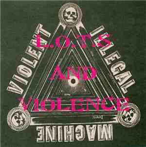 Violent Illegal Machine - L.O.T.S. And Violence