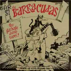 Barracudas - The Garbage Dump Tapes: House Of Kicks Sessions-1982