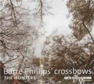 Barre Phillips' Crossbows - The Hunters