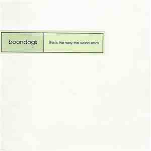 Boondogs - This Is The Way The World Ends