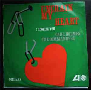Carl Holmes & The Commanders - Unchain My Heart/I Idolize You