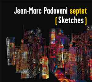Jean-Marc Padovani Septet - (Sketches)