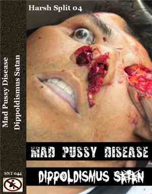 Mad Pussy Disease / Dippoldismus Satan - Harsh Split 04