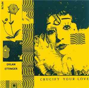 Dylan Ettinger - Crucify Your Love