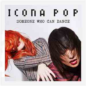 Icona Pop - Someone Who Can Dance