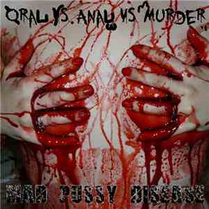 Oral VS Anal VS Murder / Mad Pussy Disease - Untitled