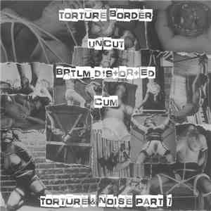 Torture Border / UNCUT / BRTLM_D!S+OR+ED / Cum  - Torture & Noise Part 7