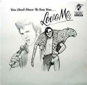 Elvis Jr. - You Don't Have To Say You... Love Me