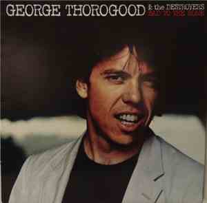 George Thorogood & The Destroyers - Bad To The Bone
