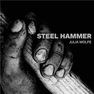 Julia Wolfe - Steel Hammer