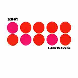 Moby - I Like To Score
