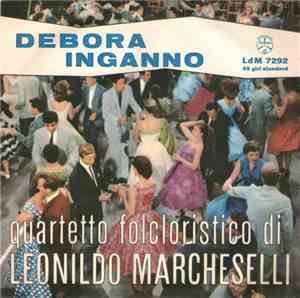 Quartetto Folcloristico Leonildo Marcheselli - Debora / Inganno