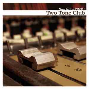 Two Tone Club - Now Is The Time !