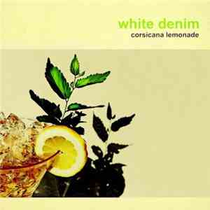White Denim - Corsicana Lemonade