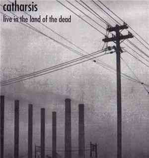 Catharsis  - Live In The Land Of The Dead / Arsonist's Prayer