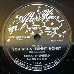 Chico Shepherd And The Dee-Jays  - You Actin' Funny Honey / Gonna Love You  ...