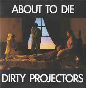 Dirty Projectors - About To Die