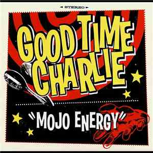 Good Time Charlie  - Mojo Energy