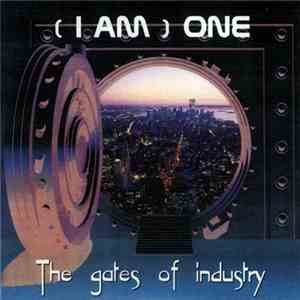 ( I Am ) One - The Gates of Industry