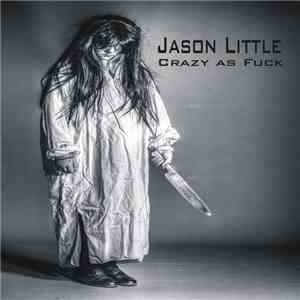 Jason Little - Crazy As Fuck
