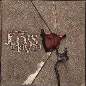 The Judas Cradle - Too Bad They're All Dead