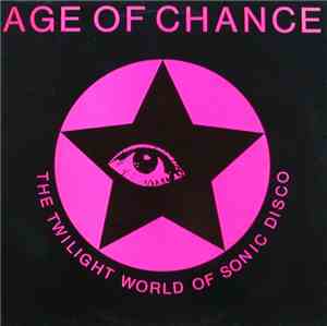 Age Of Chance - The Twilight World Of Sonic Disco
