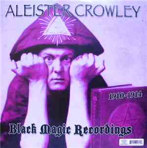 Aleister Crowley - 1910-1914 Black Magic Recordings