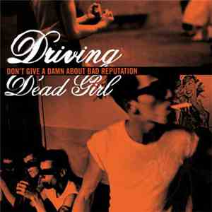 Driving Dead Girl - Don't Give A Damn About Bad Reputation