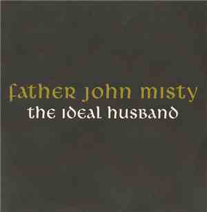 Father John Misty - The Ideal Husband