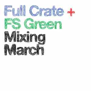 Full Crate + FS Green - Mixing March