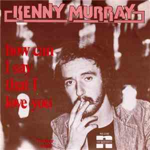 Kenny Murray  - How Can I Say That I Love You