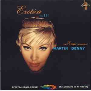 Martin Denny - Exotica Vol. III