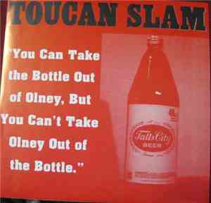 Toucan Slam - You Can Take The Bottle Out Of Olney, But You Can't Take Olne ...