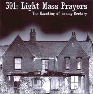 391 - Light Mass Prayers: The Haunting Of Borley Rectory