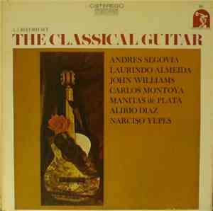 Andrés Segovia, Laurindo Almeida, Carlos Montoya, Manitas De Plata, Alirio  ...
