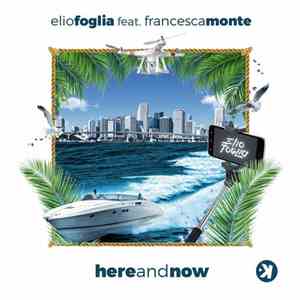 Elio Foglia Feat. Francesca Monte - Here And Now