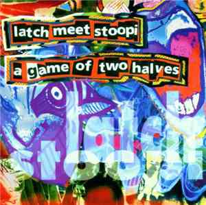 Latch, Stoopi - Latch Meet Stoopi A Game Of Two Halves