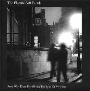 The Electric Soft Parade - Same Way, Every Day (Biting The Soles Of My Feet ...