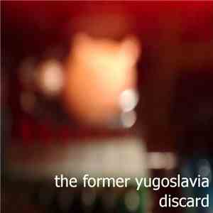 The Former Yugoslavia - Discard