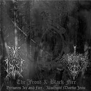 The Frost / Black Fire  - Between Ice And Fire / Illucescit Mortis Jesu