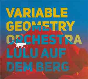 Variable Geometry Orchestra - Lulu Auf Dem Berg