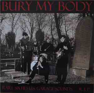 Various - Bury My Body (Rare Sixties U.S. Garage Sounds  • R.I.P. •)