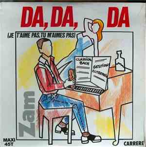 Zam  - Da, Da, Da (Je T'Aime Pas, Tu M'Aimes Pas)